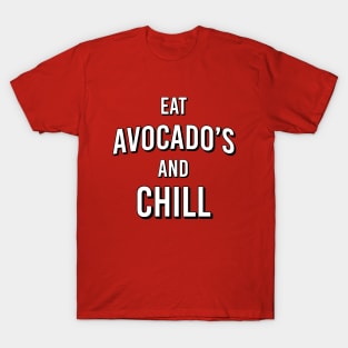 Eat avocado's and chill T-Shirt